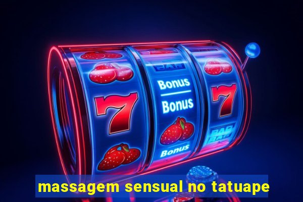 massagem sensual no tatuape